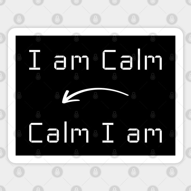 I am Calm T-Shirt mug apparel hoodie tote gift sticker pillow art pin Magnet by Myr I Am